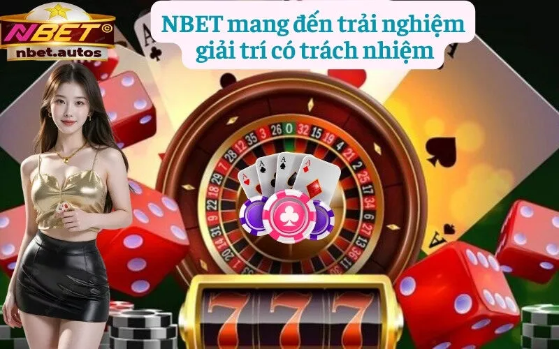 NBET mang đến trải nghiệm giải trí có trách nhiệm