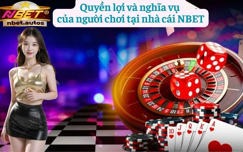 Quyền lợi và nghĩa vụ
của người chơi tại nhà cái NBET