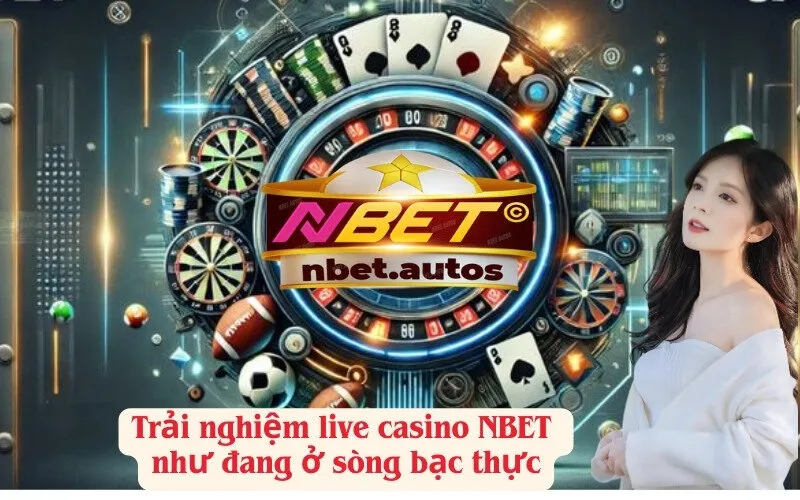 Trải nghiệm live casino NBET như đang ở sòng bạc thực