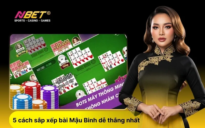 5 cách sắp xếp bài Mậu Binh dễ thắng nhất