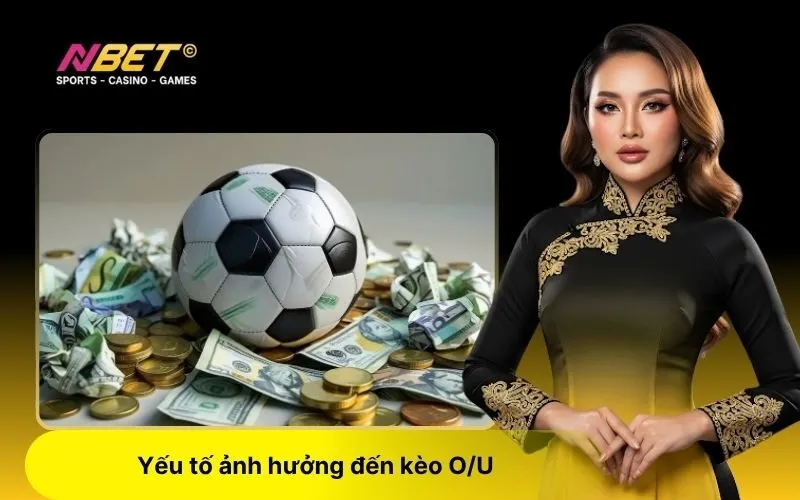 Các Yếu tố ảnh hưởng đến kèo OU