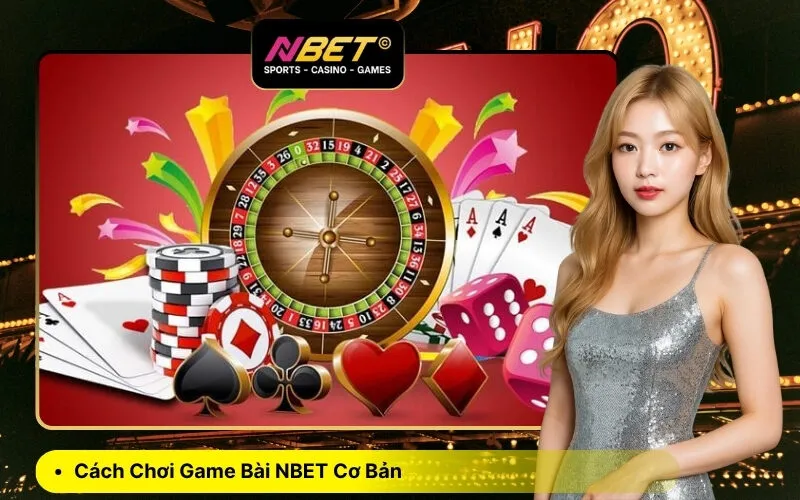 Cách Chơi Game Bài NBET Cơ Bản