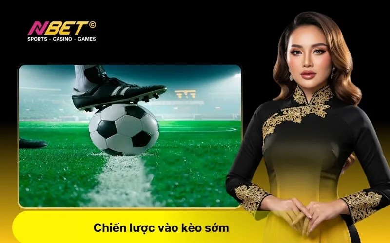 Chiến lược vào kèo sớm