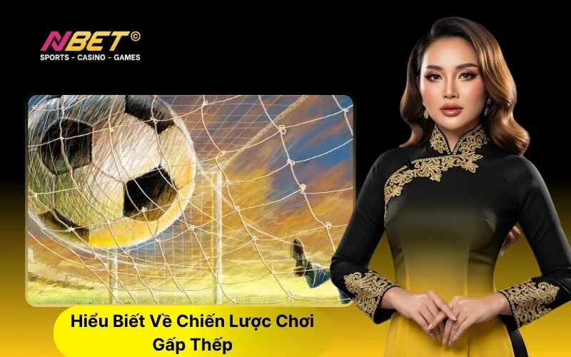 Hiểu Biết Về Chiến Lược Chơi Gấp Thếp