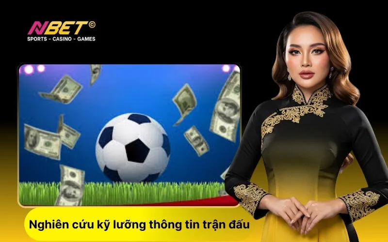 Nghiên cứu kỹ lưỡng thông tin trận đấu